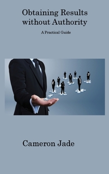 Hardcover Obtaining Results without Authority: A Practical Guide Book