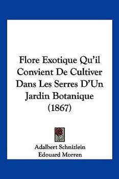 Paperback Flore Exotique Qu'il Convient De Cultiver Dans Les Serres D'Un Jardin Botanique (1867) [French] Book