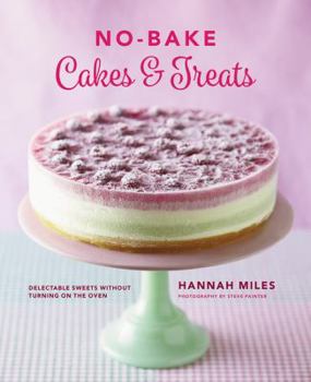 Hardcover No-Bake Cakes & Treats: Delectable Sweets Without Turning on the Oven Book
