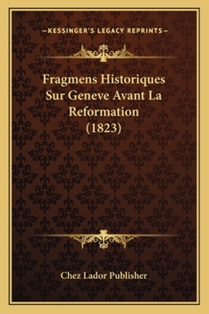 Paperback Fragmens Historiques Sur Geneve Avant La Reformation (1823) [French] Book