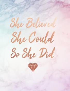 She Believed She Could So She Did: Marble and Rose Gold - Diamond Design 150 College-Ruled Lined Pages 8.5 X 11 - A4 Size Inspirational Gift for Girls