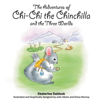 Paperback The Adventures of Chi-Chi the Chinchilla and the Three Worlds Book