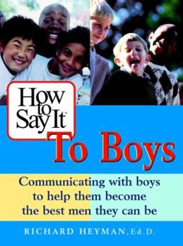 Paperback How to Say It to Boys: Communicating with Boys to Help Them Become the Best Men They Can Be Book