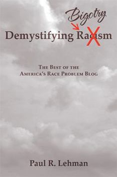 Hardcover Demystifying Bigotry: The Best of the America's Race Problem Blog Book