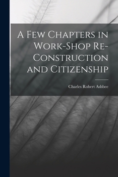 Paperback A Few Chapters in Work-Shop Re-Construction and Citizenship Book