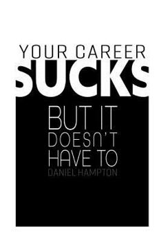 Paperback Your Career Sucks: But It Doesn't Have to Book