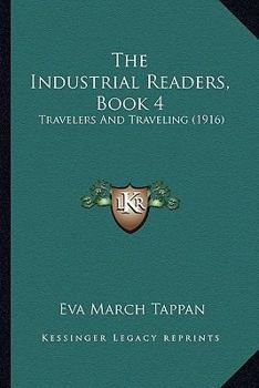 Paperback The Industrial Readers, Book 4: Travelers And Traveling (1916) Book