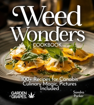 Weed Wonders Cookbook: 100+ Recipes for Cannabis Culinary Magic, Pictures Included (Cannabis Kitchen Collections)