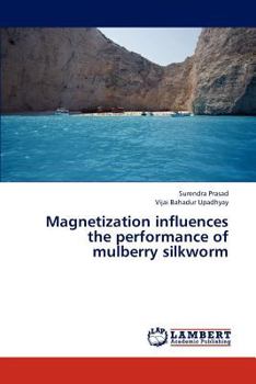 Paperback Magnetization influences the performance of mulberry silkworm Book