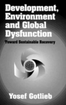 Hardcover Development, Environment, and Global Dysfunctiontoward Sustainable Recovery Book