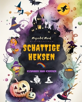 Schattige heksen Kleurboek voor kinderen Creatieve en grappige scènes uit de fantasiewereld van de hekserij: Schattige Halloween-tekeningen voor kinderen die van heksen houden