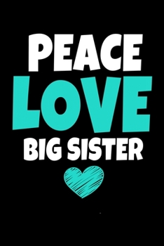Peace Love Big Sister: Notebook Gift For Big Sister | 120 Blank Lined Page