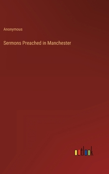 Hardcover Sermons Preached in Manchester Book