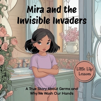 Paperback Mira and the Invisible Invaders, Little Life Lessons: A True Story About Germs and Why We Wash Our Hands Book