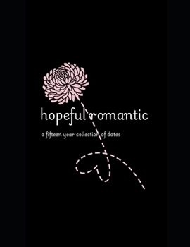 Paperback Hopeful Romantic: a fifteen year collection of dates Book
