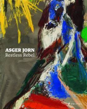 Asger Jorn: Restless Rebel