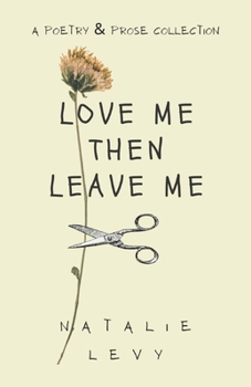 Paperback Love Me Then Leave Me: A Poetry & Prose Collection Book