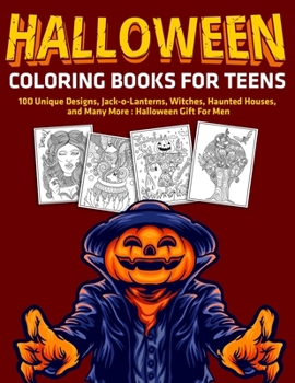 Halloween Coloring Books for Teens : 100 Unique Designs, Jack-o-Lanterns, Witches, Haunted Houses, and Many More : Halloween Gift For Men