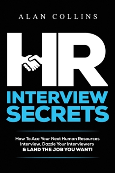 Paperback HR Interview Secrets: How To Ace Your Next Human Resources Interview, Dazzle Your Interviewers & LAND THE JOB YOU WANT! Book