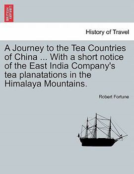 Paperback A Journey to the Tea Countries of China ... with a Short Notice of the East India Company's Tea Planatations in the Himalaya Mountains. Book