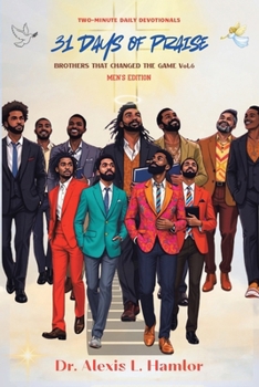 Two Minute Daily Devotionals 31 DAYS OF PRAISE: Brothers That Changed The Game Vol. 6