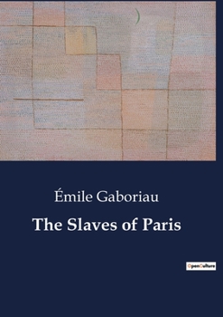 Paperback The Slaves of Paris: A labyrinth of intrigue in the heart of 19th-century Paris. Book