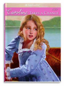 Caroline Takes a Chance - Book #4 of the American Girl: Caroline