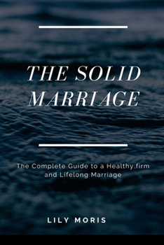 Paperback The Solid Marriage: The Complete Guide to a Healthy, firm and Lifelong Marriage Book