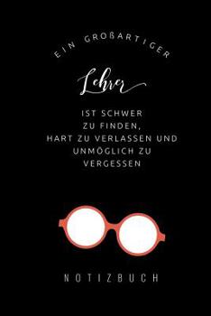 Paperback Ein Grossartiger Lehrer Ist Schwer Zu Finden, Hart Zu Verlassen Und Unmöglich Zu Vergessen Notizbuch: A5 52 Wochen Kalender als Geschenk für Lehrer - [German] Book