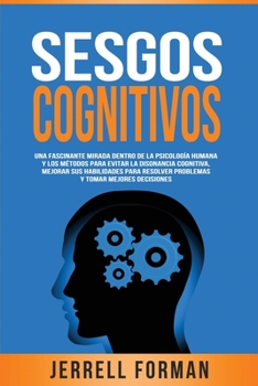 Paperback Sesgos Cognitivos: Una Fascinante Mirada dentro de la Psicología Humana y los Métodos para Evitar la Disonancia Cognitiva, Mejorar sus Ha [Spanish] Book