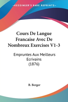 Paperback Cours De Langue Francaise Avec De Nombreux Exercises V1-3: Empruntes Aux Meilleurs Ecrivains (1876) [French] Book