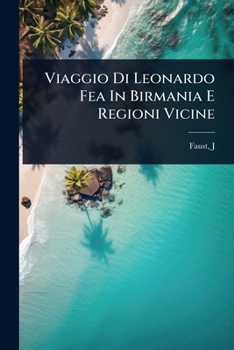 Viaggio Di Leonardo Fea In Birmania E Regioni Vicine (Italian Edition)