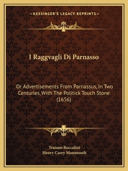 Paperback I Raggvagli Di Parnasso: Or Advertisements From Parnassus, In Two Centuries, With The Politick Touch Stone (1656) Book