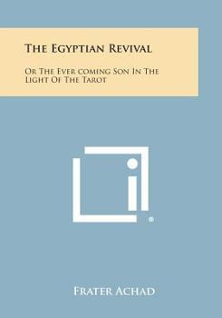 Paperback The Egyptian Revival: Or the Ever Coming Son in the Light of the Tarot Book