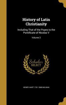 Hardcover History of Latin Christianity: Including That of the Popes to the Pontificate of Nicolas V; Volume 2 Book