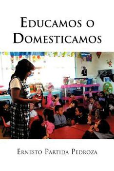 Paperback Educamos O Domesticamos [Spanish] Book