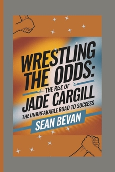 Paperback Wrestling the Odds: The Rise of Jade Cargill: The Unbreakable Road to Success Book
