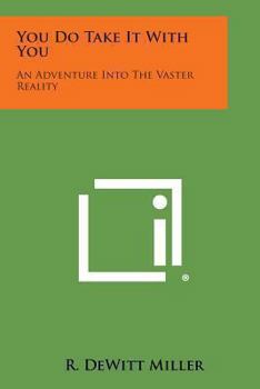 Paperback You Do Take It with You: An Adventure Into the Vaster Reality Book