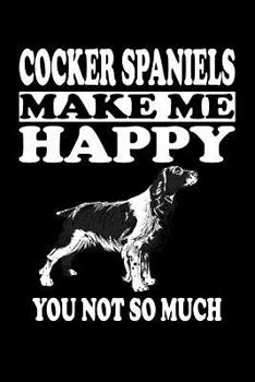 Paperback Cocker Spaniels Make Me Happy You Not So Much: Animal Nature Collection Book