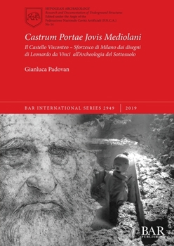 Paperback Castrum Portae Jovis Mediolani: Il Castello Visconteo - Sforzesco di Milano dai disegni di Leonardo da Vinci all'Archeologia del Sottosuolo [Italian] Book