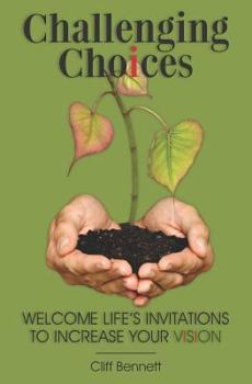 Paperback Challenging Choices: Welcome Life's Invitations to Increase Your Vision Book