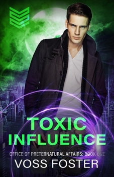 Toxic Influence (Office of Preternatural Affairs) - Book #1 of the Office of Preternatural Affairs