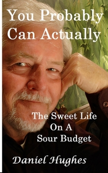 Paperback You Probably Can Actually: The Sweet Life On A Sour Budget Book