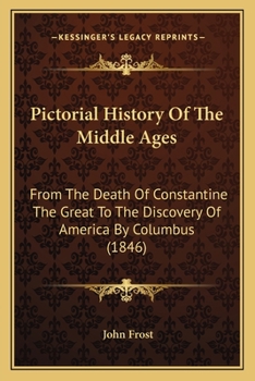 Paperback Pictorial History Of The Middle Ages: From The Death Of Constantine The Great To The Discovery Of America By Columbus (1846) Book