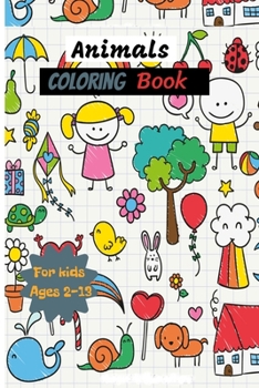 Paperback Animals Coloring Book for kids Ages 2-13: Cute, Animals Coloring Pages Book
