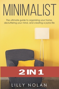 Paperback Minimalist: 2 in 1: The Ultimate Guide to Organizing Your Home, Decluttering Your Mind, and Creating a Joyful Life Book
