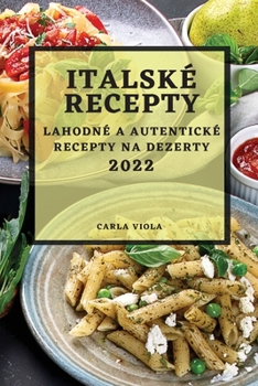 Paperback Italské Recepty 2022: Lahodné a Autentické Recepty Na Dezerty [Czech] Book