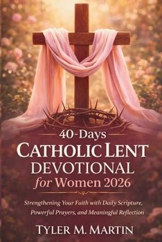 40-Days Catholic Lent Devotional for Women 2026: Strengthening Your Faith with Daily Scripture, Powerful Prayers, and Meaningful Reflection