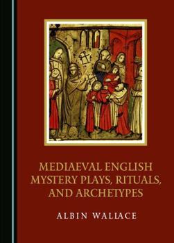 Hardcover Mediaeval English Mystery Plays, Rituals, and Archetypes Book