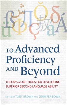 Paperback To Advanced Proficiency and Beyond: Theory and Methods for Developing Superior Second Language Ability Book